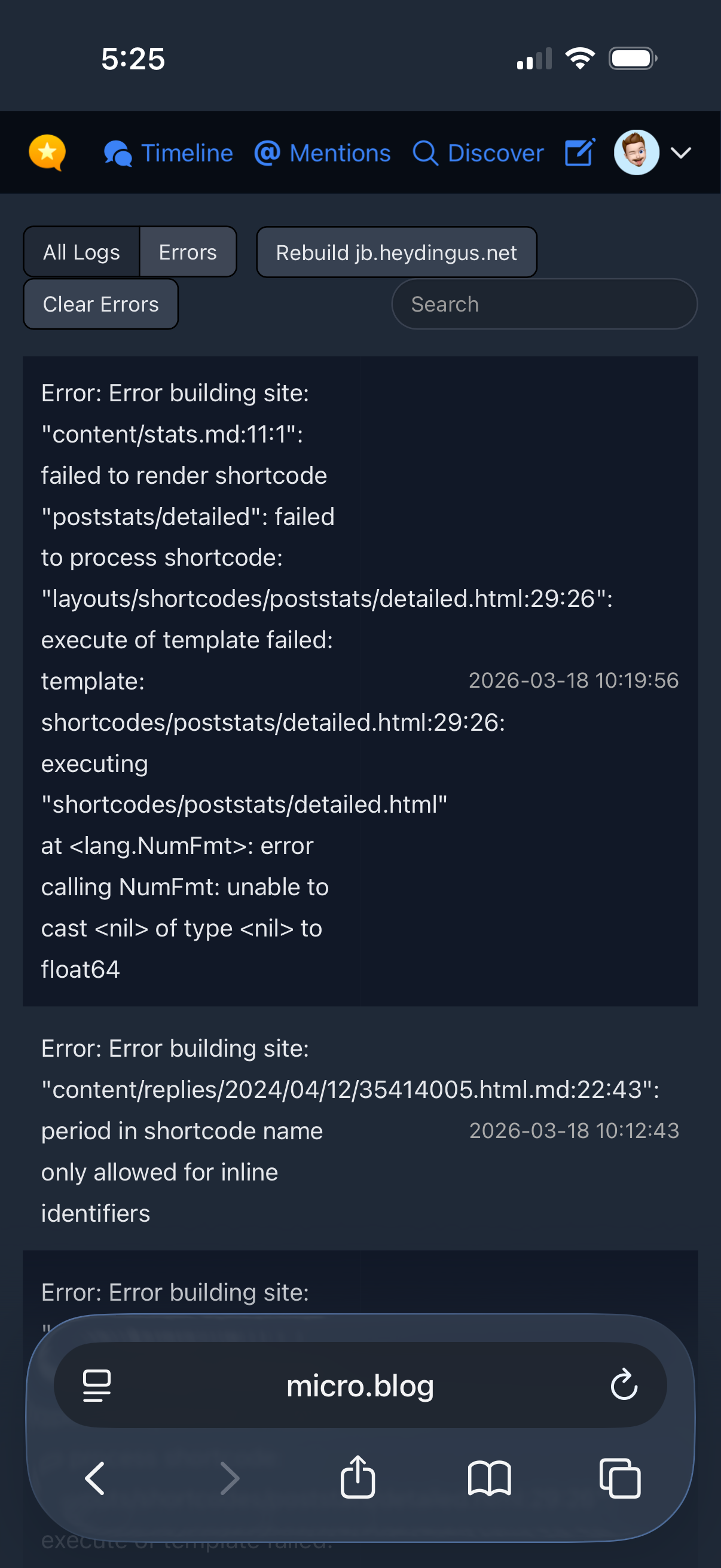 Screenshot of an error message on a mobile device, displaying log details and code errors. The top navigation bar shows icons for timeline, mentions, discover, and a user profile. Below, an error is listed: “Error building site: ‘content/stats.md:11:1’: failed to render shortcode ‘poststats/detailed’…”. Another error indicates a problem with a shortcode name. The date shown is March 18, 2026. At the bottom, there is a navigation bar for the “micro.blog” app with icons for back, forward, share, bookmark, and tabs. The time displayed is 5:25.